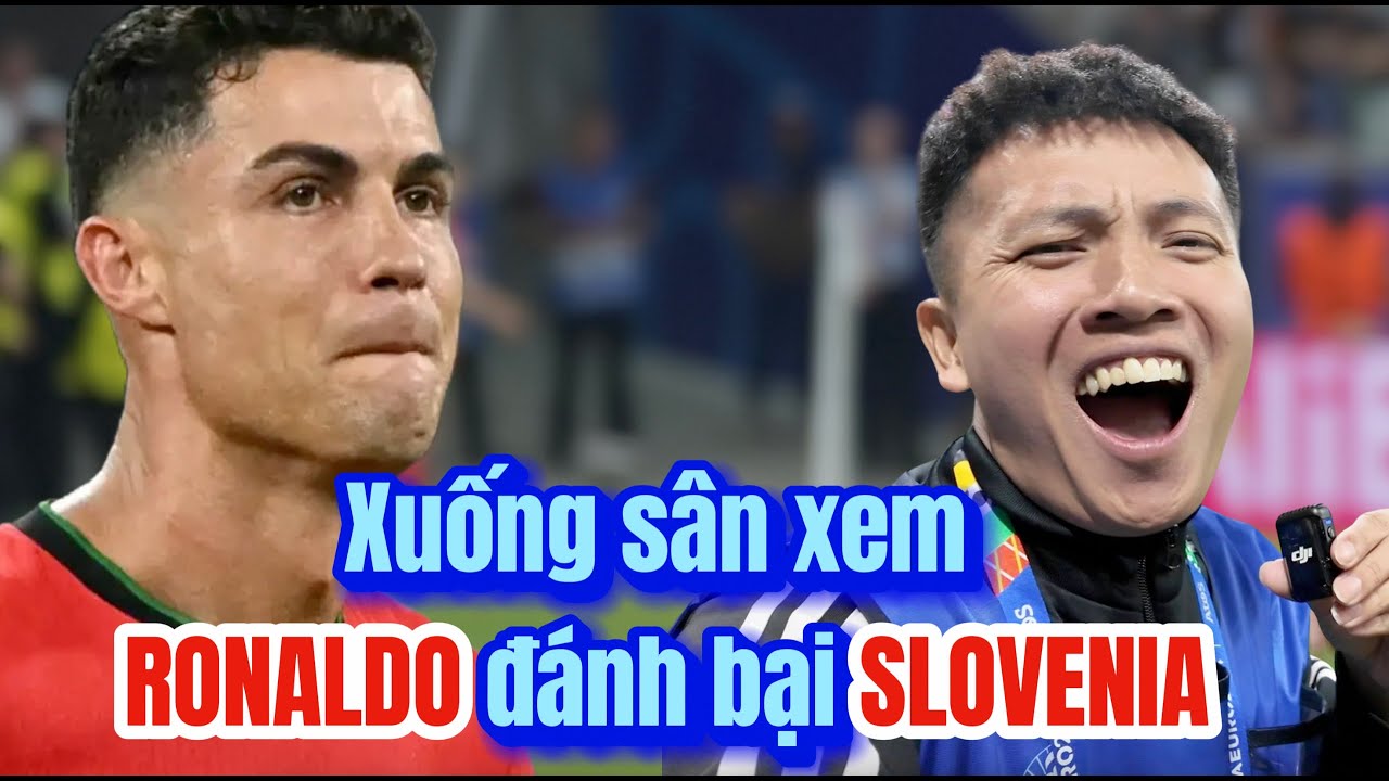 Đỗ Kim Phúc xuống sân xem Ronaldo và Bồ Đào Nha đánh bại Slovenia ở Euro 2024 Đỗ Kim Phúc xuống sân xem Ronaldo và Bồ Đào Nha đánh bại Slovenia ở Euro 2024