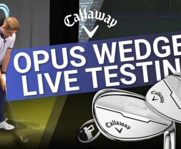 Club Champion Media Live Club Testing with Callaway Opus Wedges // Monday, July 15th 2024