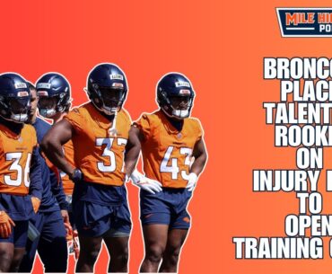 Broncos Place Talented Rookie on NFI List to Open Training Camp | Mile High Huddle Podcast