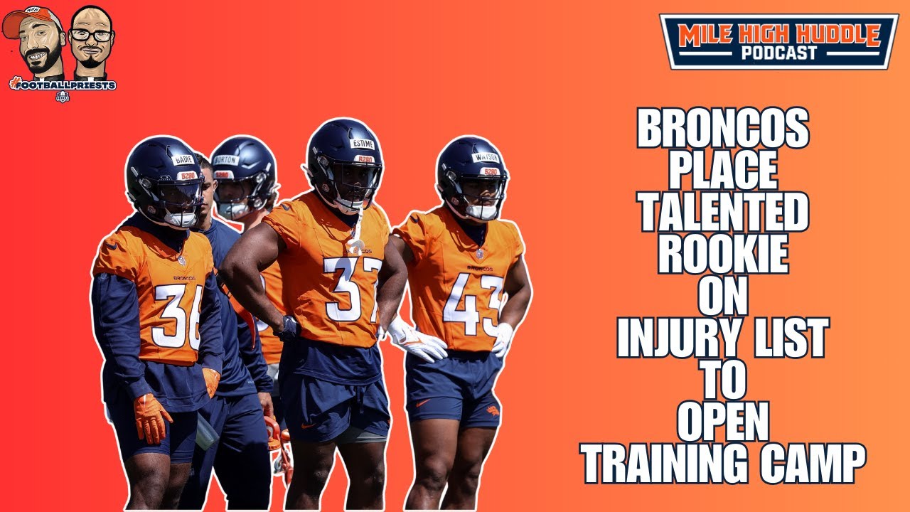 Broncos Place Talented Rookie on NFI List to Open Training Camp | Mile High Huddle Podcast Broncos Place Talented Rookie on NFI List to Open Training Camp | Mile High Huddle Podcast
