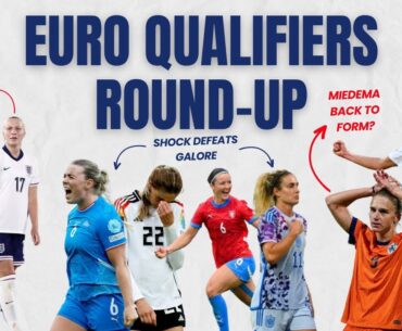 EURO Qualifiers Round-Up | Lionesses' Debuts 🦁 | Shock Defeats 😱 | Miedema back to form?