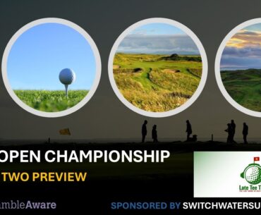 ROUND TW0 - 152nd OPEN CHAMPIONSHIP at ROYAL TROON | GOLF BETTING PREVIEW
