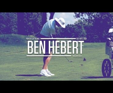 Ben Hebert | Porter Cup Round 2