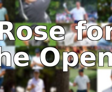 Justin Rose: Is He FINALLY Ready for an Open Championship Win?