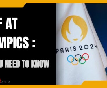 Everything you need to know about Golf At Paris Olympics 2024