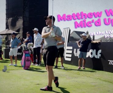Mathew Wolff Mic'd Up at the LIV Nashville Pro-Am