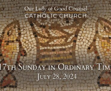 17th Sunday of Ordinary Time - July 28, 2024 - OLGC Catholic Church - St Augustine, FL