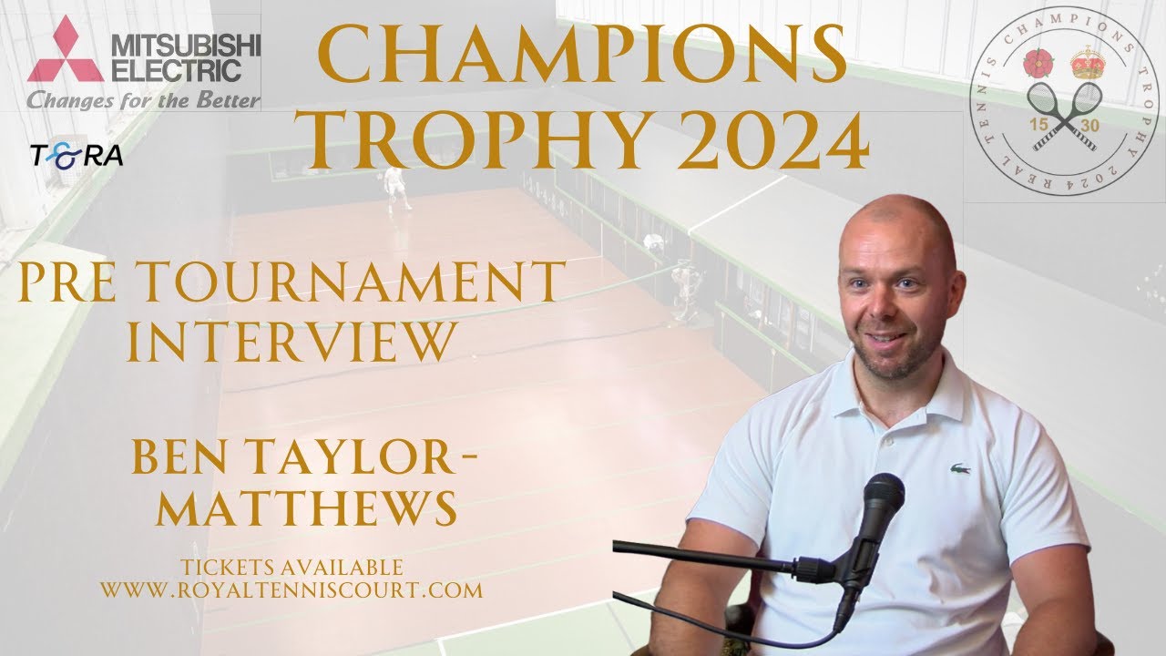 Ben Taylor-Matthews Pre-Tournament Interview – Real Tennis Champions Trophy 2024 Ben Taylor-Matthews Pre-Tournament Interview - Real Tennis Champions Trophy 2024