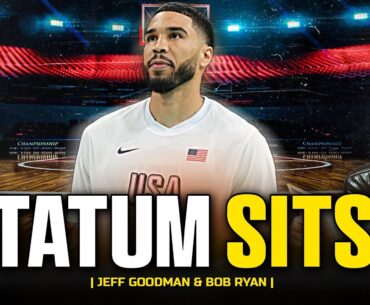 Jayson Tatum sits in first Olympic game | Bob Ryan & Jeff Goodman Podcast