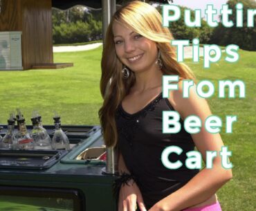 Putting Tips From The Beer Cart