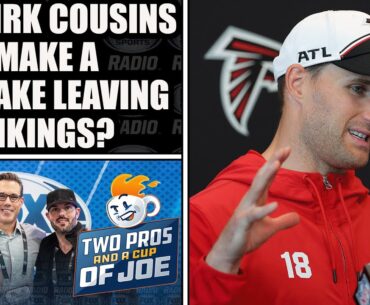 Did Kirk Cousins Make a Mistake Leaving the Vikings?  l 2 PROS & A CUP OF JOE