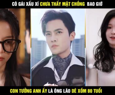 Review phim Cô vợ xấu xí trọn bộ - Cô gái xấu xí chưa thấy mặt chồng bao giờ còn tưởng anh 80 tuổi
