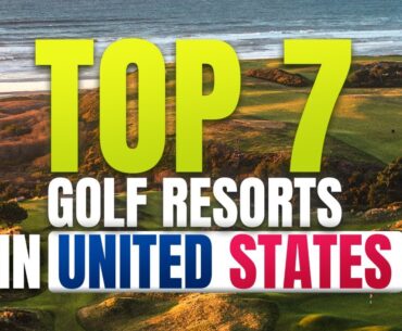 Top 7 Golf Resorts In United States... Are You Surprised?
