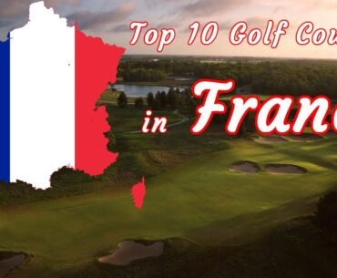 Top 10 Golf Courses in France