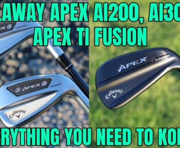 Callaway Apex Ai200, Ai300, and Ti Fusion Irons! Everything you need to know!