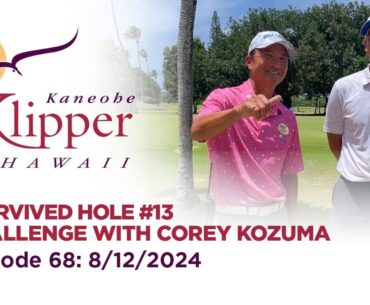 I Survived Hole #13 Challenge with Corey Kozuma (Episode 68: 8-12-2024)