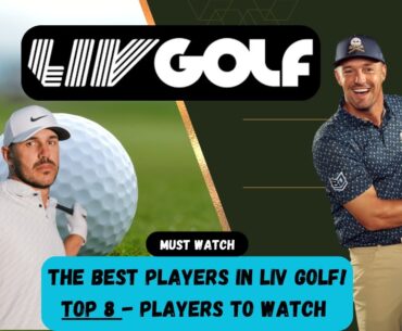 LIV GOLF - The TOP 8 Players to Watch!