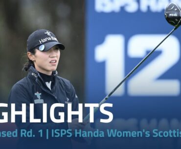 Condensed Rd. 1 | 2024 ISPS Handa Women's Scottish Open
