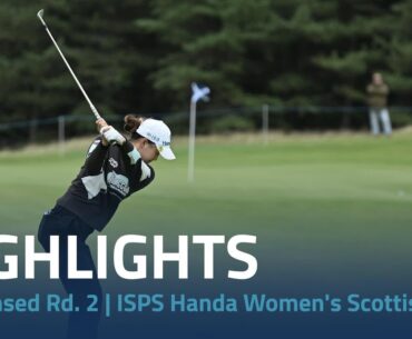 Condensed Round 2 | 2024 ISPS Handa Women's Scottish Open
