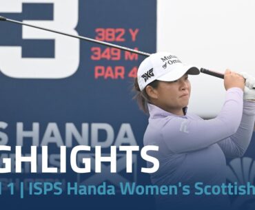 Round 1 Highlights | 2024 ISPS Handa Women's Scottish Open