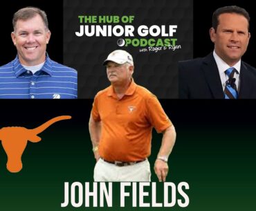 Hub of Junior Golf Podcast Episode 58: John Fields