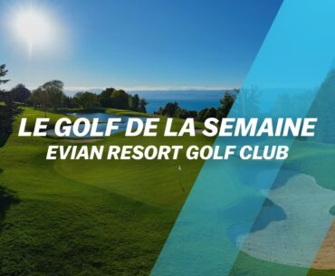 Découvrez... l'Evian Resort Golf Club
