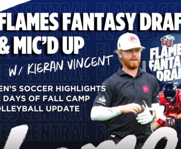 Flames Central: Flames Fantasy Draft and Kieran Vincent "Mic'd Up"