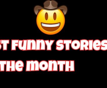 BEST FUNNY STORIES OF THE MONTH