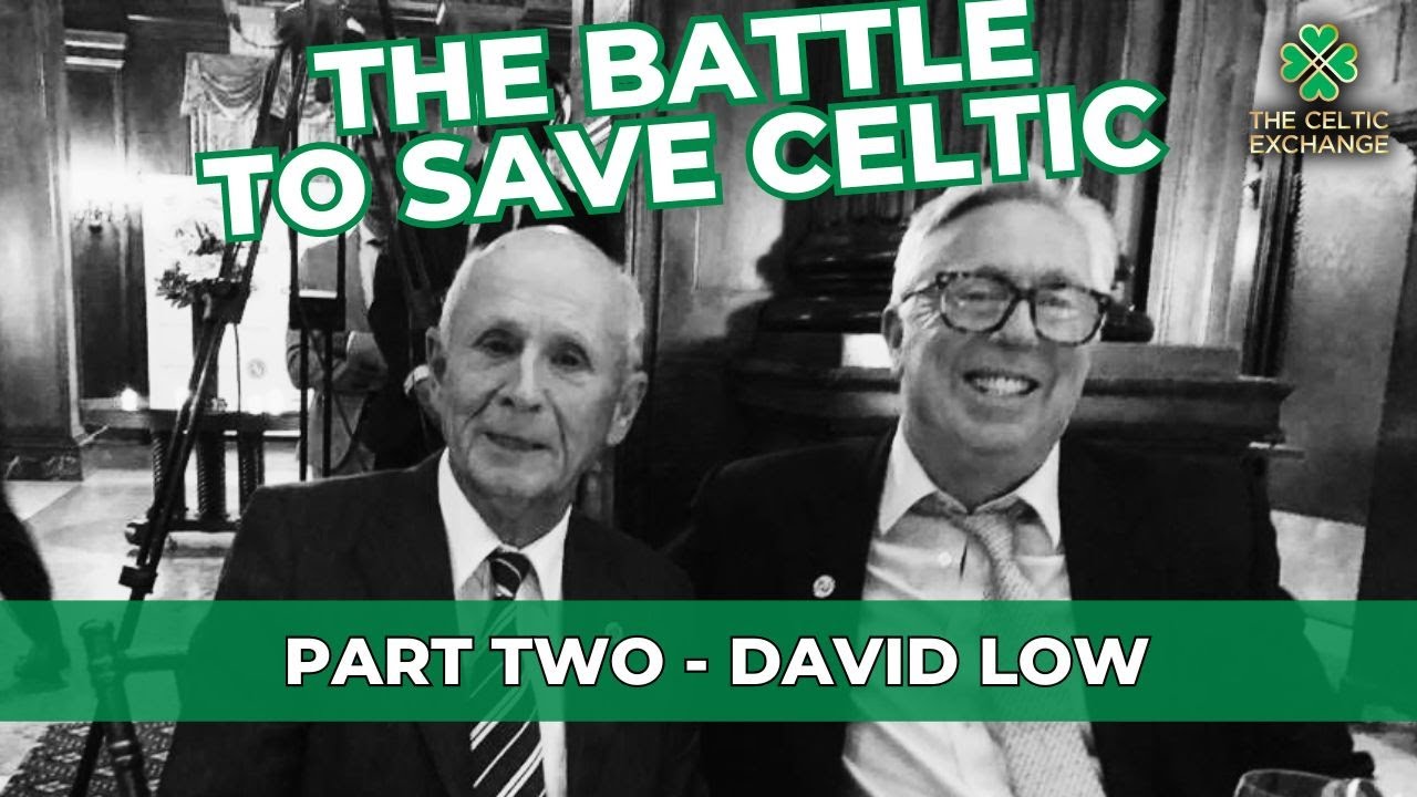 The Battle To Save Celtic: Part 2 – David Low | “They Got Their Money With Eight Minutes To Spare!” The Battle To Save Celtic: Part 2 - David Low | "They Got Their Money With Eight Minutes To Spare!"