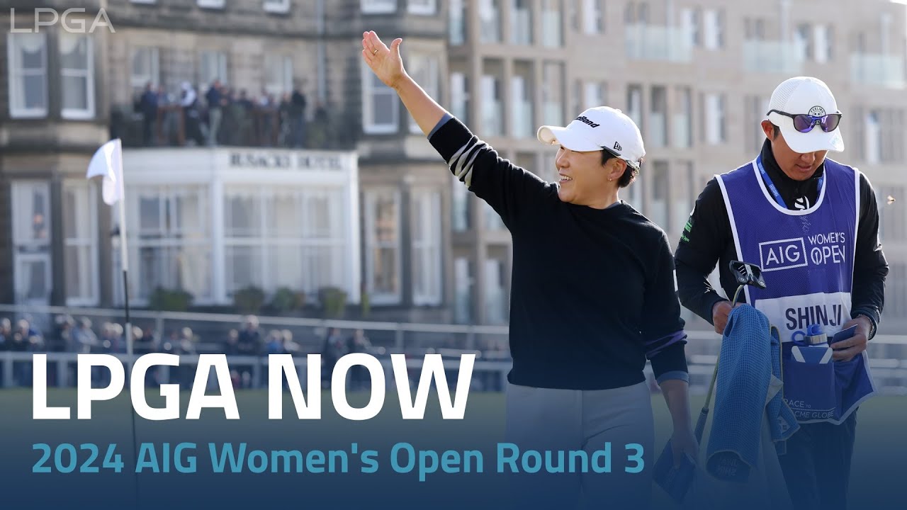 LPGA Now | 2024 AIG Women’s Open Round 3 LPGA Now | 2024 AIG Women's Open Round 3