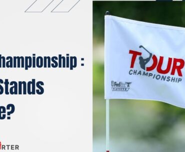 All You Need To Know About The Tour Championship