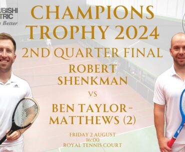 Real Tennis Champions Trophy 2024 - 2nd Quarter Final - Robert Shenkman vs Ben Taylor-Matthews (2)