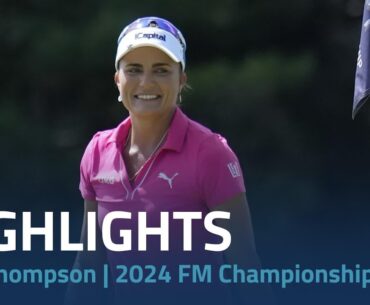 Lexi Thompson Highlights | 2024 FM Championship Rd. 3