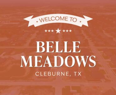 Welcome to Belle Meadows in Cleburne, TX!