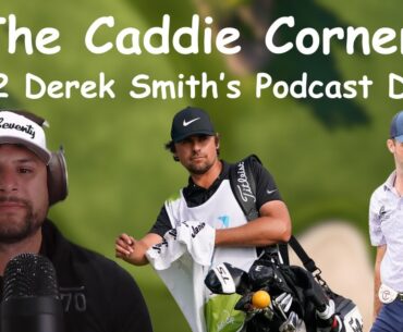 DEREK SMITH'S PODCAST DEBUT!! | The Caddie Corner Ep. 2