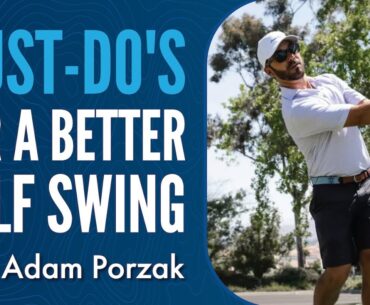 Adam Porzak - Must-Do's for a Better Golfswing