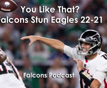 You Like That? Atlanta Falcons Stun Philadelphia Eagles 22-21 | Falcons Podcast