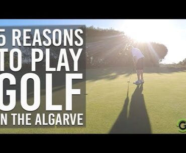 5 REASONS TO PLAY GOLF IN THE ALGARVE, PORTUGAL