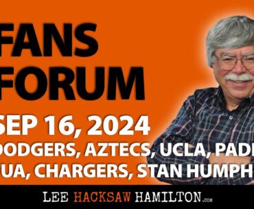 Dodgers, Aztecs, UCLA, Padres, Tua Tagovailoa, Chargers, Stan Humphries - Fans Forum Sept 16, 2024