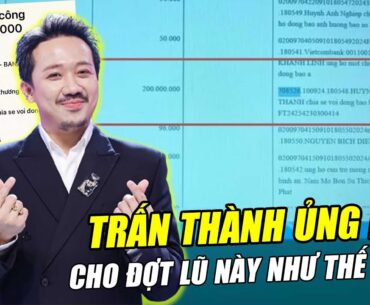 TRẤN THÀNH ỦNG HỘ CHO ĐỢT LŨ NÀY NHƯ THẾ NÀO?