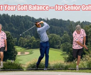 Senior Golf Tips: Better Balance for More Consistent Ball Striking