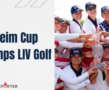 Solheim Cup Trumps LIV Golf