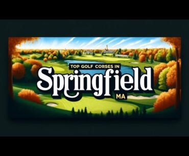 Top Golf Courses in Springfield, MA