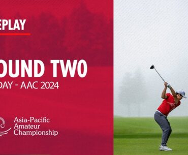 Round 2 Replay | 2024 Asia-Pacific Amateur Championship