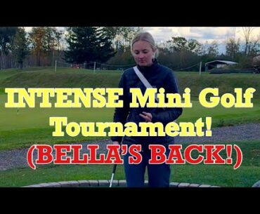 INTENSE Mini Golf Tournament | BELLA’S BACK (Crazy Ending!)