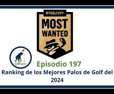 Ep 197 Ranking de los Mejores Palos de Golf del 2024