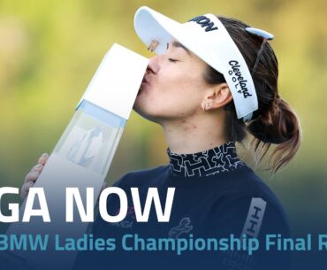 LPGA Now | 2024 BMW Ladies Championship Final Round
