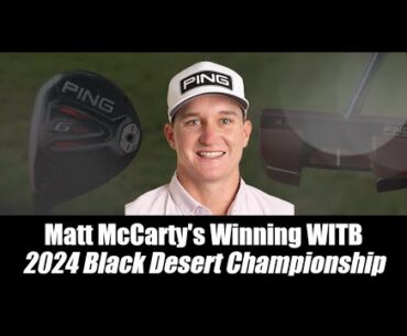 Matt McCarty's Winning WITB: 2024 Black Desert Championship
