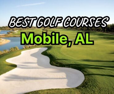 The Best Golf Courses in Mobile, Alabama (GREAT public and private golf courses)