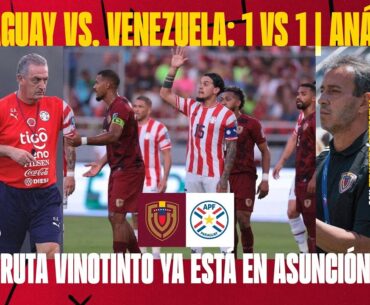 PARAGUAY VS. VENEZUELA: 1 VS. 1 Y ANÁLISIS | LA VINOTINTO LLEGA A ASUNCIÓN A JUGAR UNA FINAL 🚨